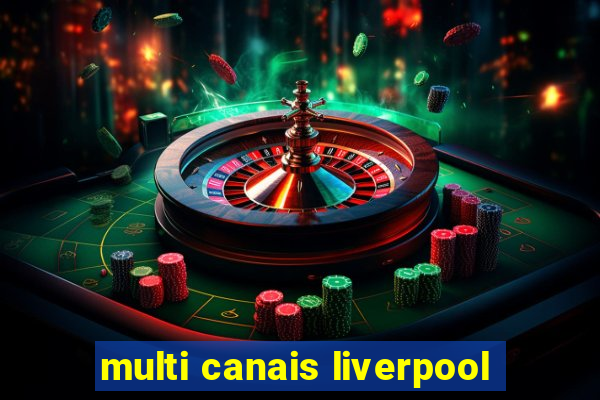 multi canais liverpool